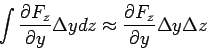 \begin{displaymath}\int \frac{\partial F_z}{\partial y}\Delta y dz\approx \frac{\partial F_z}{\partial y}\Delta y \Delta z\end{displaymath}