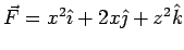 $\vec F = x^2\hat\imath + 2x\hat\jmath + z^2\hat k$