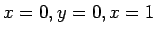 $x=0, y=0, x=1$