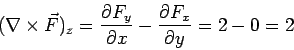\begin{displaymath}(\nabla\times\vec F)_z = \frac{\partial F_y}{\partial x} - \frac{\partial F_x}{\partial y} = 2-0=2\end{displaymath}
