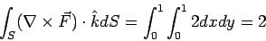 \begin{displaymath}\int_S(\nabla\times\vec F)\cdot\hat k dS= \int_0^1\int_0^1 2dxdy=2\end{displaymath}