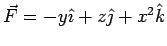 $ \vec F = -y\hat\imath + z\hat\jmath + x^2\hat k$