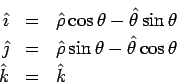 \begin{eqnarray*} \hat\imath &=& \hat\rho\cos\theta -\hat\theta\sin\theta\\ \ha... ...=& \hat\rho\sin\theta -\hat\theta\cos\theta\\ \hat k &=& \hat k \end{eqnarray*}
