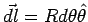$\vec{dl} = Rd\theta\hat\theta$