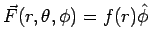 $\vec F(r,\theta,\phi) = f(r)\hat\phi$