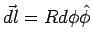 $\vec{dl} = R d\phi\hat\phi$