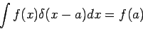 \begin{displaymath}\int f(x)\delta(x-a) dx = f(a)\end{displaymath}
