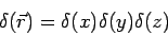 \begin{displaymath}\delta(\vec r) = \delta(x)\delta(y)\delta(z)\end{displaymath}