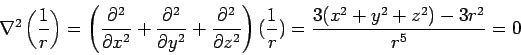 \begin{displaymath}\nabla^2\left(\frac{1}{r}\right) = \left(\frac{\partial^2}{\p... ...z^2}\right)(\frac{1}{r}) = \frac{3(x^2+y^2+z^2)-3r^2}{r^5} = 0\end{displaymath}
