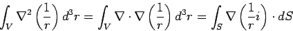 \begin{displaymath}\int_V\nabla^2\left(\frac{1}{r}\right)d^3r= \int_V\nabla\cd... ...}{r}\right)d^3r= \int_S\nabla\left(\frac{1}{r}i\right)\cdot dS\end{displaymath}