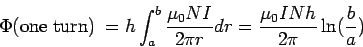 \begin{displaymath}\Phi {\rm (one\ turn)}\ = h\int_a^b \frac{\mu_0NI}{2\pi r} dr = \frac{\mu_0INh}{2\pi}\ln(\frac{b}{a})\end{displaymath}