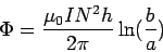\begin{displaymath}\Phi = \frac{\mu_0IN^2h}{2\pi}\ln(\frac{b}{a})\end{displaymath}