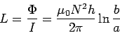 \begin{displaymath}L = \frac{\Phi}{I}= \frac{\mu_0N^2h}{2\pi}\ln\frac{b}{a}\end{displaymath}