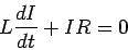 \begin{displaymath}L\frac{dI}{dt}+ IR =0\end{displaymath}