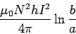 \begin{displaymath}\frac{\mu_0N^2hI^2}{4\pi}\ln\frac{b}{a}\end{displaymath}