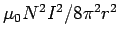 $\mu_0N^2I^2/8\pi^2 r^2$