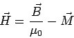 \begin{displaymath}\vec H = \frac{\vec B}{\mu_0}-\vec M\end{displaymath}