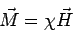 \begin{displaymath}\vec M = \chi\vec H\end{displaymath}