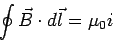 \begin{displaymath}\oint \vec B\cdot d\vec l = \mu_0 i\end{displaymath}