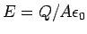 $ E = Q/A\epsilon_0$