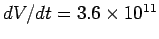 $dV/dt=3.6\times 10^{11}$