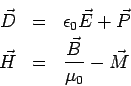 \begin{eqnarray*} \vec D &=& \epsilon_0\vec E + \vec P\\ \vec H &=& \frac{\vec B}{\mu_0} -\vec M \end{eqnarray*}