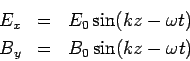 \begin{eqnarray*} E_x &=& E_0\sin(kz-\omega t)\\ B_y &=& B_0\sin(kz-\omega t) \end{eqnarray*}
