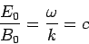 \begin{displaymath}\frac{E_0}{B_0}=\frac{\omega}{k} = c\end{displaymath}