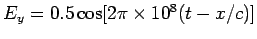 $ E_y = 0.5\cos[2\pi\times 10^8(t-x/c)]$
