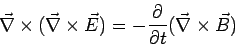 \begin{displaymath}\vec\nabla\times(\vec\nabla\times\vec E) = -\frac{\partial}{\partial t} (\vec\nabla\times\vec B)\end{displaymath}