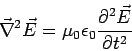 \begin{displaymath}\vec\nabla^2\vec E = \mu_0\epsilon_0\frac{\partial^2\vec E}{\partial t^2}\end{displaymath}