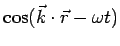 $\cos(\vec k\cdot\vec r-\omega t)$