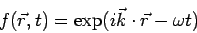 \begin{displaymath}f(\vec r, t) = \exp(i\vec k\cdot\vec r-\omega t)\end{displaymath}