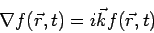 \begin{displaymath}\nabla f(\vec r, t) = i\vec kf(\vec r, t)\end{displaymath}