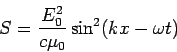 \begin{displaymath}S = \frac{E_0^2}{c\mu_0}\sin^2(kx-\omega t)\end{displaymath}
