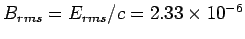 $B_{rms}= E_{rms}/c= 2.33\times 10^{-6}$