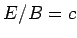 $E/B =c$