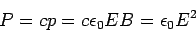\begin{displaymath}P = cp = c\epsilon_0 EB = \epsilon_0 E^2\end{displaymath}