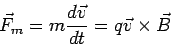 \begin{displaymath}\vec F_m = m\frac{d\vec v}{dt} = q\vec v\times\vec B\end{displaymath}