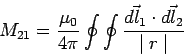 \begin{displaymath}M_{21} = \frac{\mu_0}{4\pi}\oint\oint\frac{\vec{dl_1}\cdot\vec{dl_2}}{\mid r  \mid}\end{displaymath}