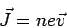\begin{displaymath}\vec J = ne\vec v\end{displaymath}