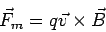 \begin{displaymath}\vec F_m = q\vec v\times\vec B\end{displaymath}