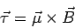 \begin{displaymath}\vec\tau = \vec\mu\times\vec B\end{displaymath}