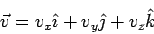 \begin{displaymath}\vec v = v_x\hat\imath + v_y\hat\jmath + v_z\hat k\end{displaymath}