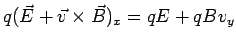 $\displaystyle q(\vec E + \vec v\times\vec B)_x = qE + qBv_y$