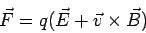 \begin{displaymath}\vec F = q(\vec E + \vec v\times\vec B)\end{displaymath}