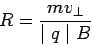 \begin{displaymath}R = \frac{mv_\perp}{\mid q\mid B}\end{displaymath}