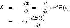 \begin{eqnarray*}  {\cal E} &=& -\frac{d\Phi}{dt} = -\frac{d}{dt}[\pi r^2B(t)]\\  &=& -\pi r^2 \frac{dB(t)}{dt}  \end{eqnarray*}