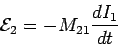 \begin{displaymath}{\cal E}_2 = -M_{21}\frac{dI_1}{dt}\end{displaymath}