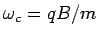 $\omega_c = qB/m$